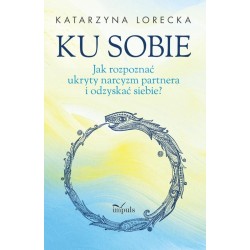 Ku sobie. Jak rozpoznać ukryty narcyzm partnera...