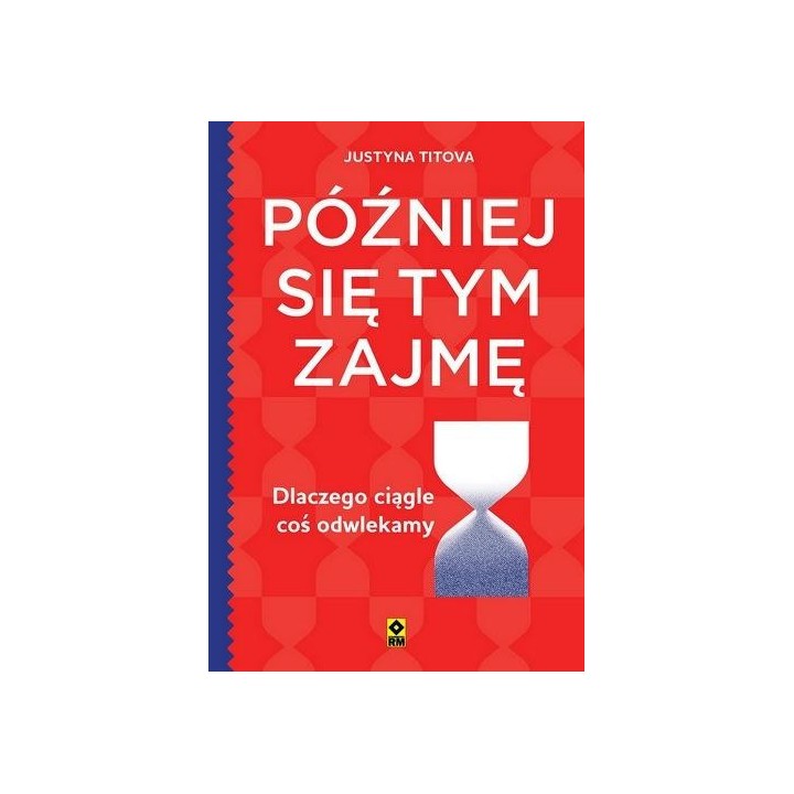 Później się tym zajmę Dlaczego ciągle coś...