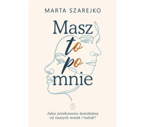 Masz to po mnie. Jakie przekonania dostałyśmy od..