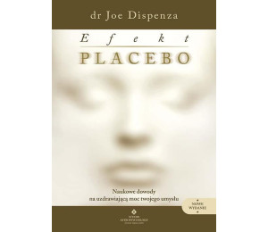 Efekt placebo. Naukowe dowody na uzdrawiającą moc