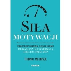 Siła motywacji. Praktyczny poradnik...