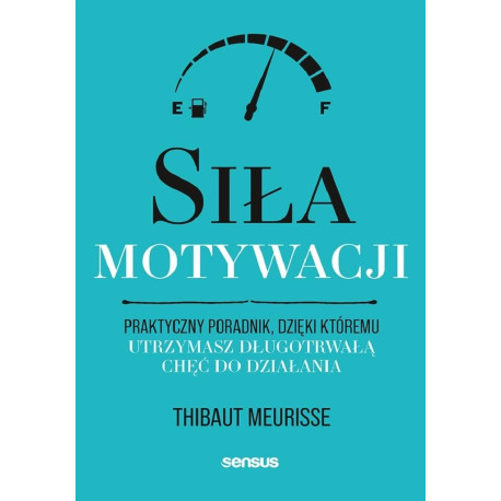 Siła motywacji. Praktyczny poradnik...