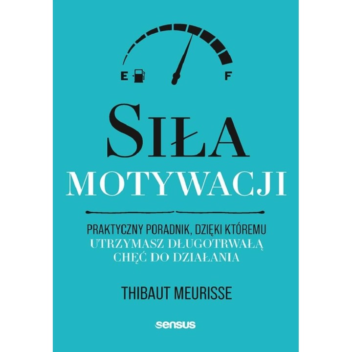 Siła motywacji. Praktyczny poradnik...