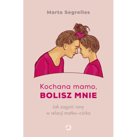 Kochana mamo, bolisz mnie. Jak zagoić rany...