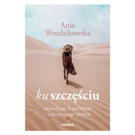 Ku szczęściu. Moja droga do spełnienia..