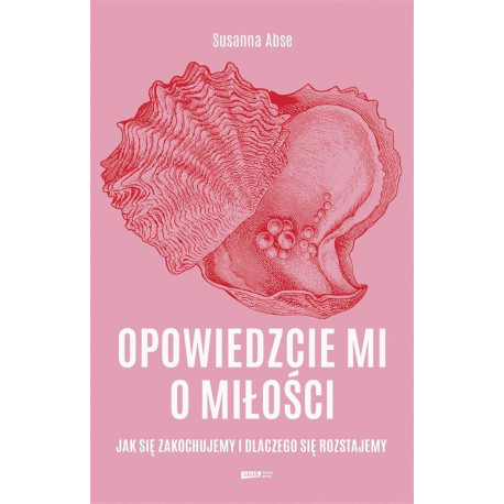 Opowiedzcie mi o miłości. Jak się zakochujemy...