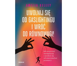 Uwolnij się od gaslightingu i wróć do równowagi!