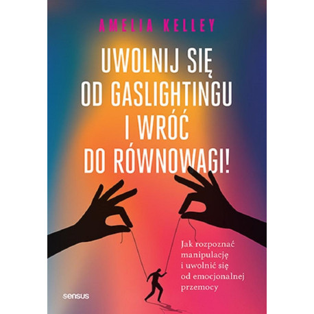 Uwolnij się od gaslightingu i wróć do równowagi!