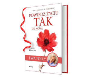 Powiedz życiu TAK od nowa. 300 twórczych...