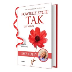 Powiedz życiu TAK od nowa. 300 twórczych...