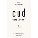 Cud uważności. Prosty podręcznik medytacji