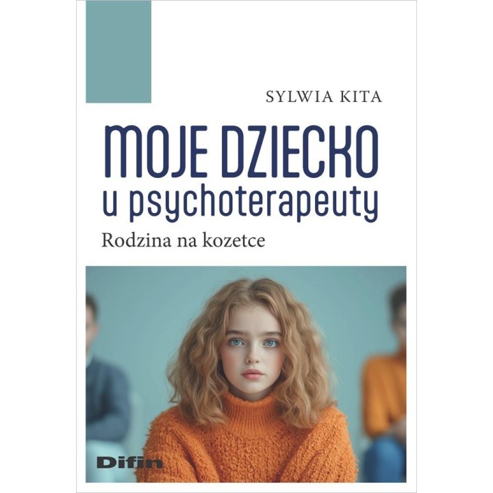 Moje dziecko u psychoterapeuty. Rodzina na kozetce