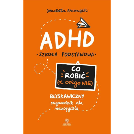 ADHD. Co robić (a czego nie)