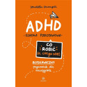 ADHD. Co robić (a czego nie)
