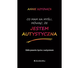 Co mam na myśli, mówiąc, że jestem autystyczna