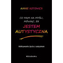 Co mam na myśli, mówiąc, że jestem autystyczna