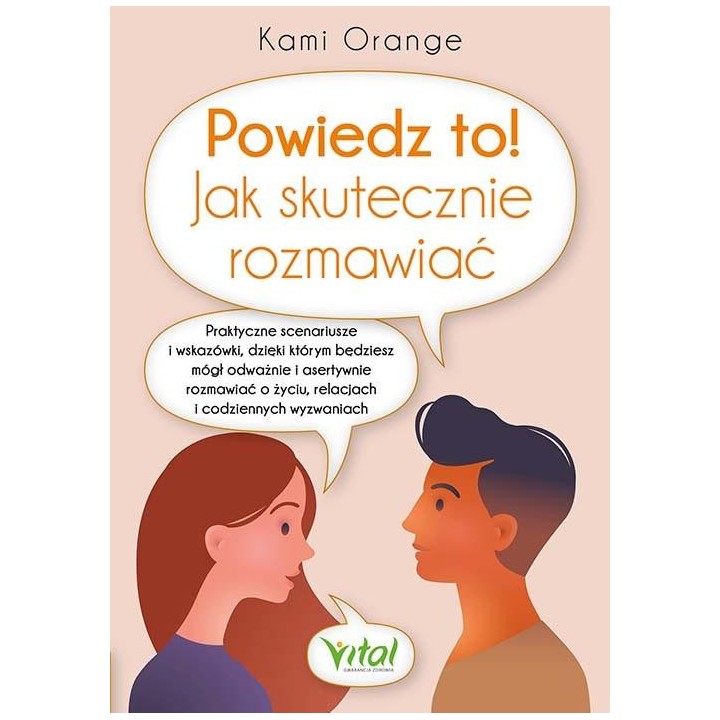 Powiedz to! Jak skutecznie rozmawiać. Praktyczne..