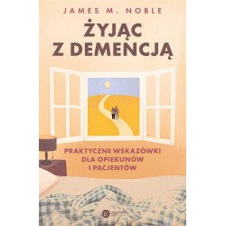 Żyjąc z demencją. Praktyczne wskazówki...