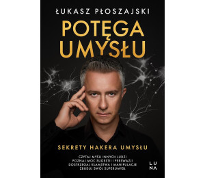 Potęga umysłu. Sekrety Hakera Umysłu