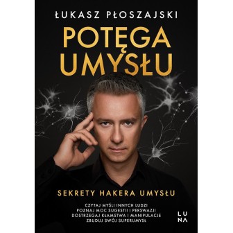 Potęga umysłu. Sekrety Hakera Umysłu
