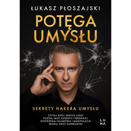 Potęga umysłu. Sekrety Hakera Umysłu
