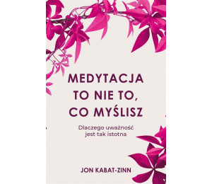 Medytacja to nie to, co myślisz