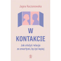 W kontakcie. Jak ułożyć relacje ze zmarłymi, by...
