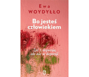 Bo jesteś człowiekiem. Żyć z depresją, ale nie...