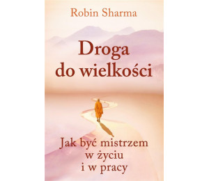 Droga do wielkości. Jak być mistrzem w życiu...