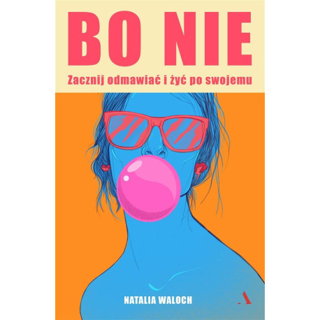 Bo NIE. Zacznij odmawiać i żyć po swojemu