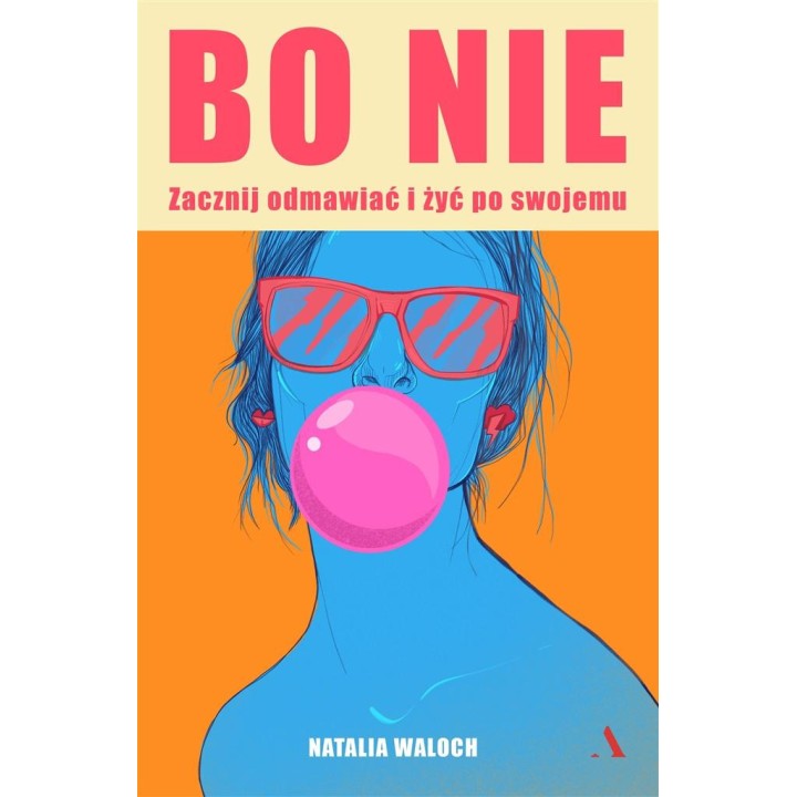 Bo NIE. Zacznij odmawiać i żyć po swojemu