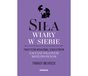 Siła wiary w siebie. Praktyczne wskazówki..