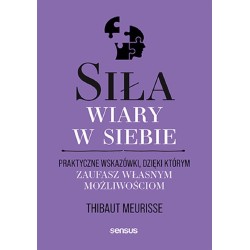 Siła wiary w siebie. Praktyczne wskazówki..