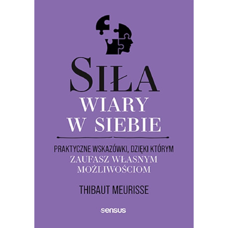 Siła wiary w siebie. Praktyczne wskazówki..
