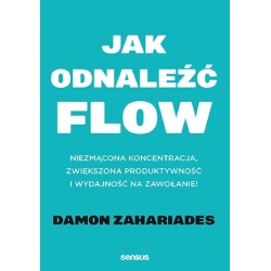 Jak odnaleźć flow. Niezmącona koncentracja..