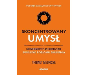 Skoncentrowany umysł. Siedmiodniowy plan podnosz..