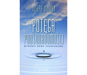 Potęga podświadomości (wydanie nowe uzupełnione)