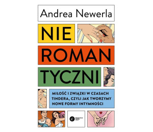 Nieromantyczni. Miłość i związki w czasach Tindera