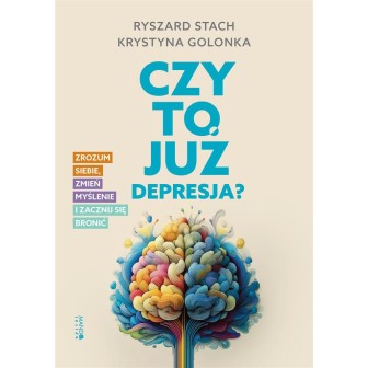 Czy to już depresja? Zrozum siebie, zmień myślenie