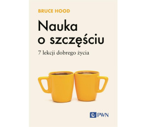 Nauka o szczęściu. 7 lekcji dobrego życia
