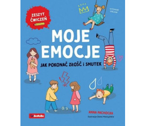Moje emocje. Jak pokonać złość i smutek w.2