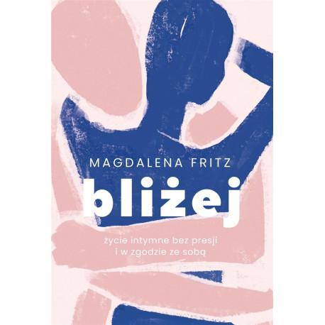 Bliżej. Życie intymne bez presji i w zgodzie ze so