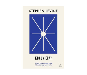 Kto umiera? Sztuka świadomego życia i umierania