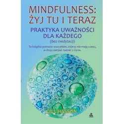 Mindfulness: żyj tu i teraz. Praktyka uważności...