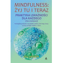 Mindfulness: żyj tu i teraz. Praktyka uważności...