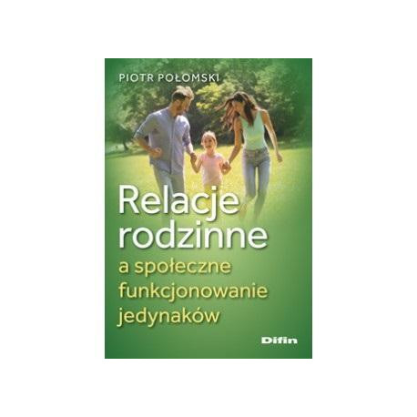 Relacje rodzinne a społeczne funkcjonowanie jedyn.