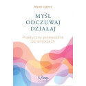 Myśl, odczuwaj, działaj. Praktyczny przewodnik...