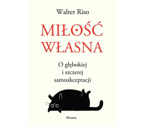Miłość własna. O głębokiej i szczerej samoakcept.
