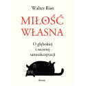 Miłość własna. O głębokiej i szczerej samoakcept.