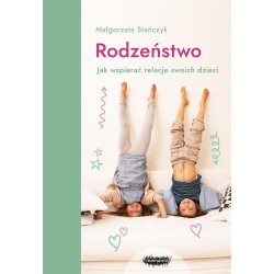 Rodzeństwo. Jak wspierać relacje swoich dzieci?